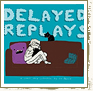 Delayed Replays